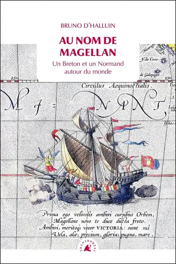 Au nom de Magellan : un Breton et un Normand autour du monde ([Nouvelle éd.]) Bruno d'Halluin
