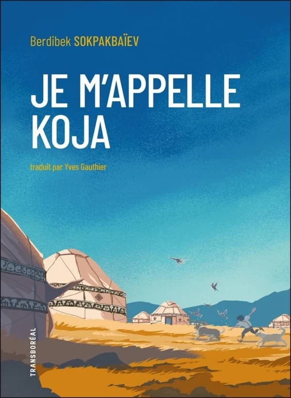 Je m'appelle Koja (2e éd.) Berdibek Sokpakbaïev ; avant-propos et traduction du russe par Yves Gauthier