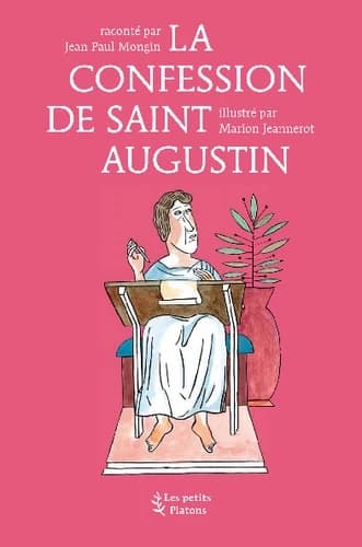 La confession de saint Augustin ([Nouvelle éd.]) adaptée des "Confessions" de saint Augustin par Jean-Paul Mongin ; illustrée par Marion Jeannerot
