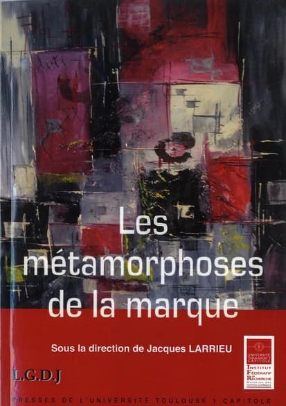 Les métamorphoses de la marque : actes du colloque [du 4 juin 2010, Université Toulouse 1]