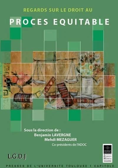 Regards sur le droit au procès équitable : actes du colloque de l'Association des doctorants en droit et en science politique, ADOC, du 18 novembre 2010, [Toulouse]