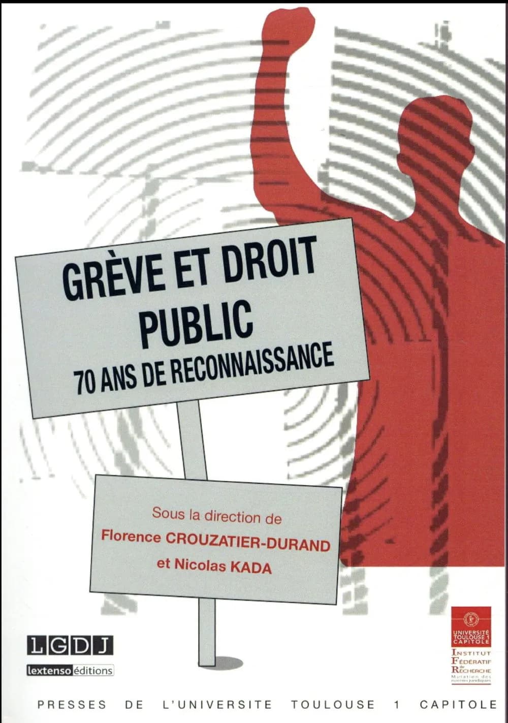 Grève et droit public : 70 ans de reconnaissance : actes du colloque du 9 et 10 juin 2016, [Toulouse]