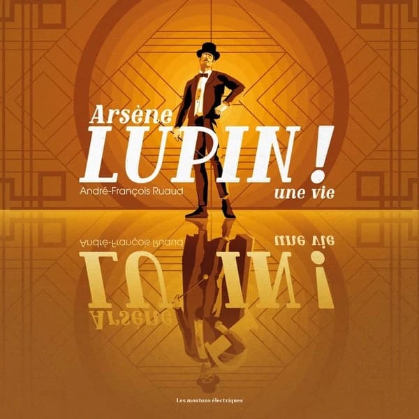 Arsène Lupin!, une vie