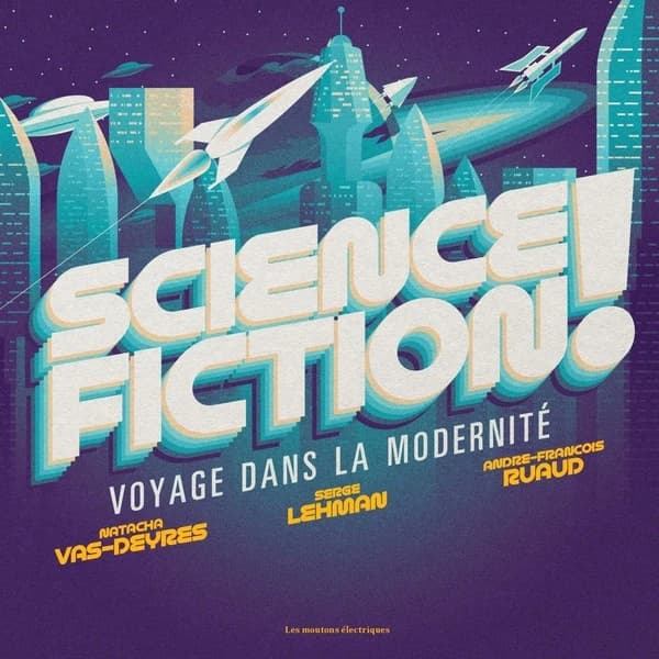Science fiction ! : voyage dans la modernité