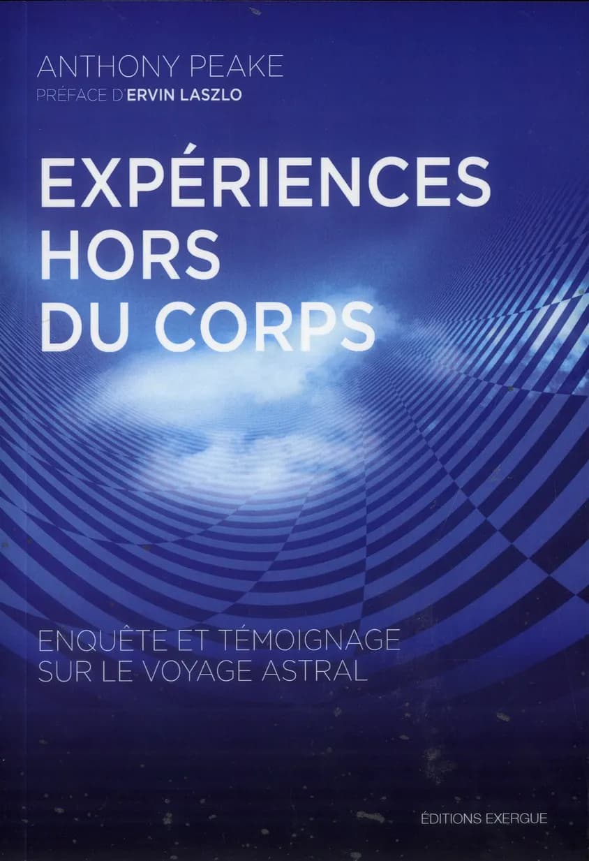 Expériences hors du corps : enquête et témoignage sur le voyage astral