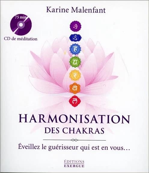 Harmonisation des chakras : éveillez le guérisseur qui est en vous...