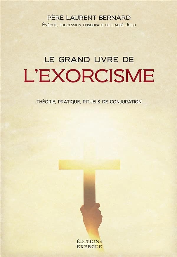 Le grand livre de l'exorcisme : histoire, pratique, rituels de conjuration