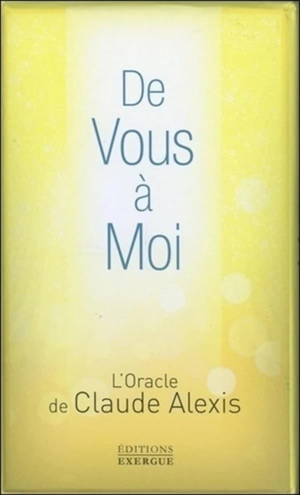 De vous à moi : L'Oracle de Claude Alexis. Avec 42 cartes + livre explicatif
