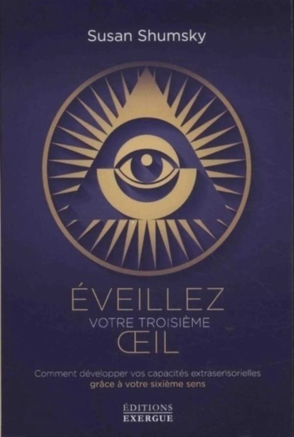 Éveillez votre troisième oeil : comment développer vos capacités extrasensorielles grâce à votre sixième sens