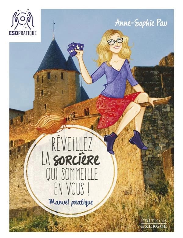 Réveillez la sorcière qui sommeille en vous ! : manuel pratique pour aider votre âme de sorcière à s'épanouir pleinement