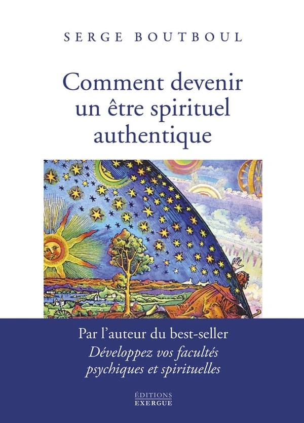 Comment devenir un être spirituel authentique : les clés pratiques d'ouverture de conscience et d'éveil