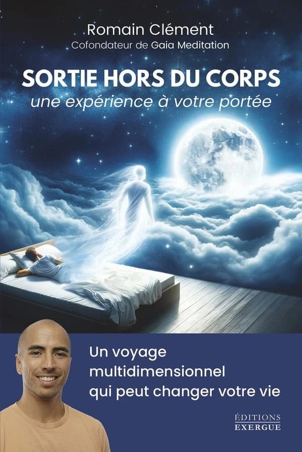 Sortie hors du corps, une expérience à votre portée : une expérience à votre portée : un voyage multidimensionnel qui peut changer votre vie