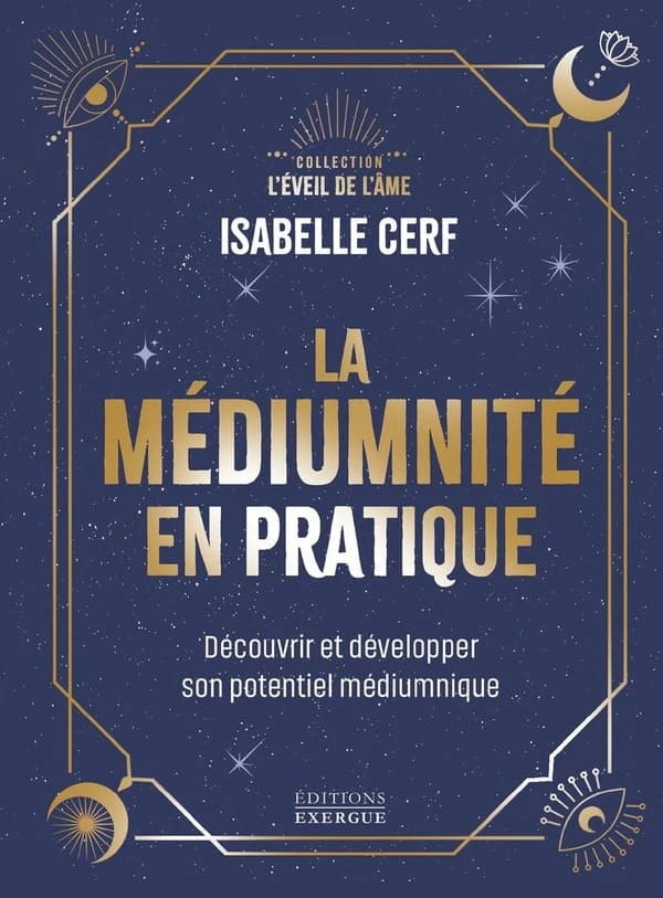 La médiumnité en pratique : découvrir et développer son potentiel médiumnique