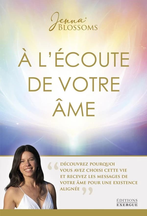 À l'écoute de votre âme : découvrez pourquoi vous avez choisi cette vie et recevez les messages de votre âme pour une existence alignée