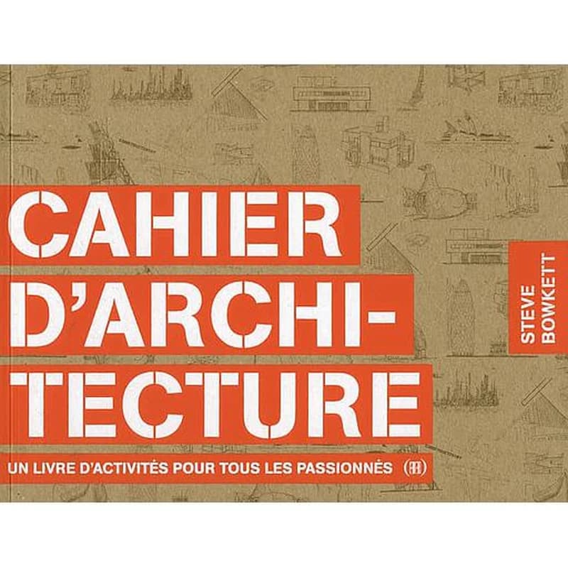 Cahier d'architecture : un livre d'activités pour tous les passionnés