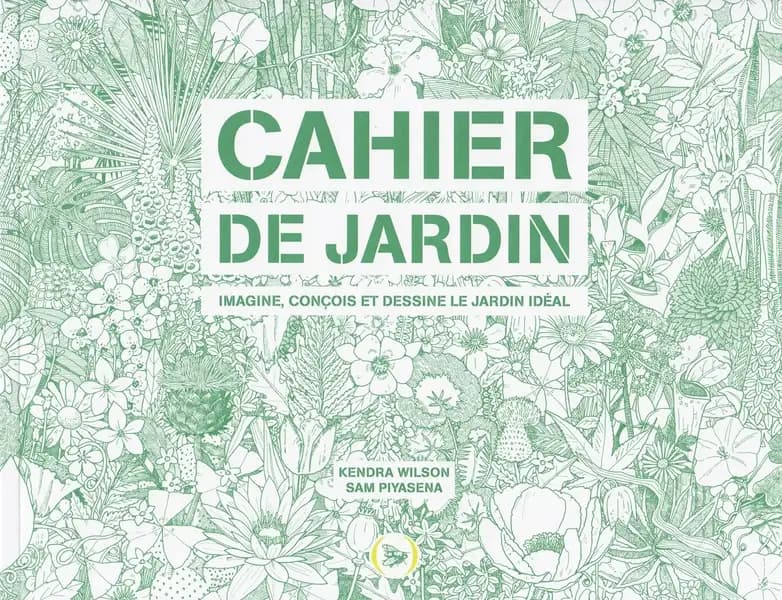 Cahier de jardin : imagine, conçois et dessine le jardin idéal