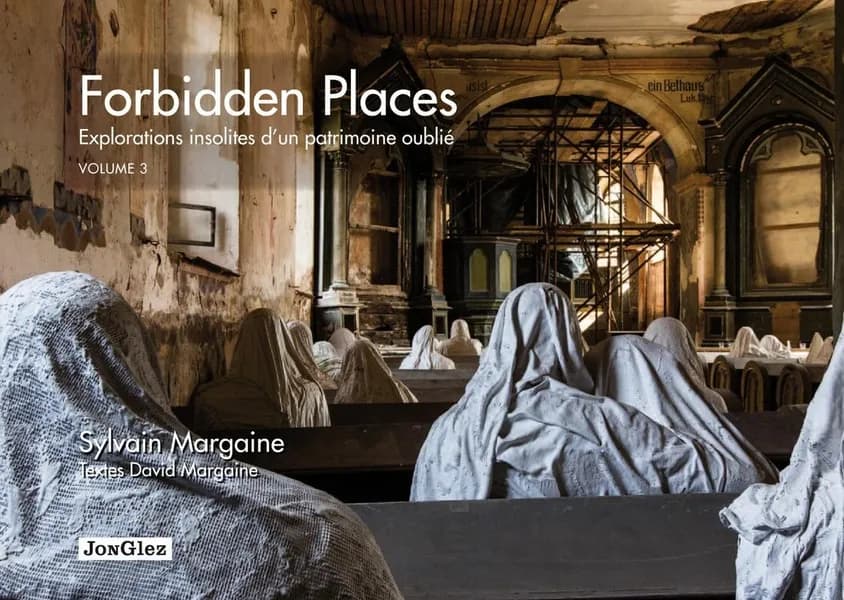 Forbidden places : explorations insolites d'un patrimoine oublié. Volume 3