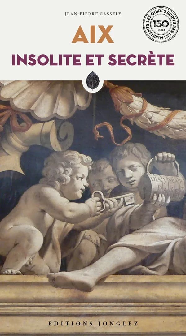 Aix insolite et secrète (4e éd.) Jean-Pierre Cassely
