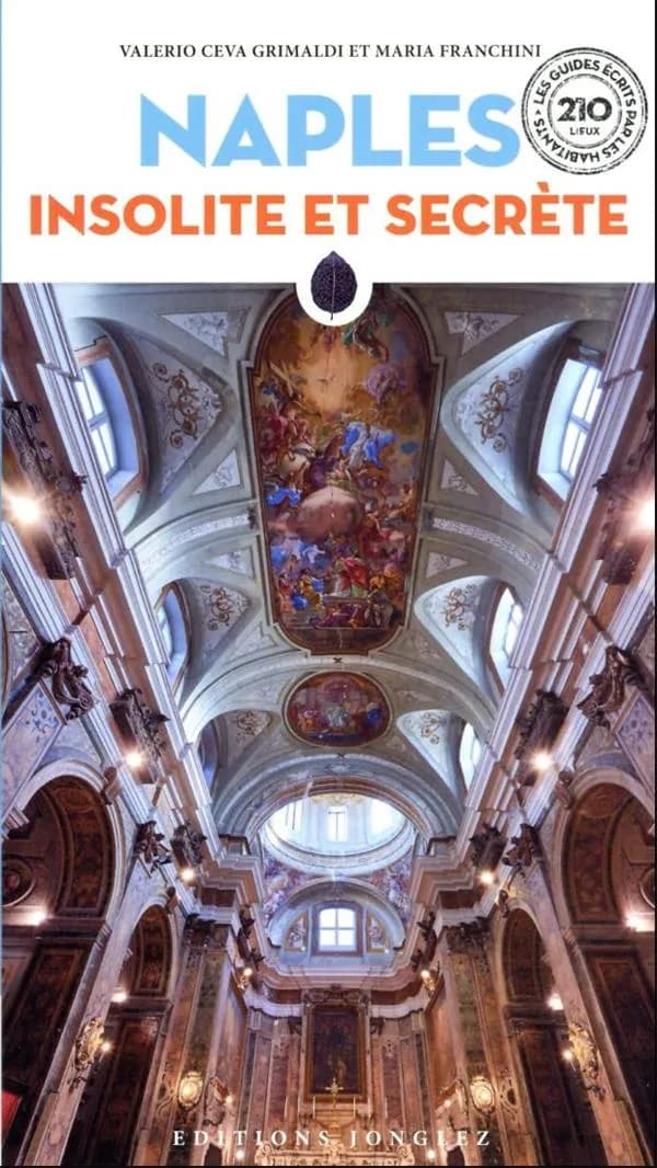 Naples insolite et secrète (4e éd.) Valerio Ceva Grimaldi et Maria Franchini ; [traduit de l'italien par Maria Franchini, Lucien d'Azay et Bénédicte Dazy]