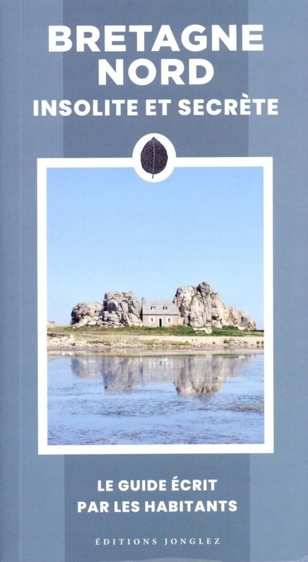 Bretagne Nord insolite et secrète (4e éd.) Karine Baudot, Cécile Blachez, Nausicaa Coatanéa... [et al.]