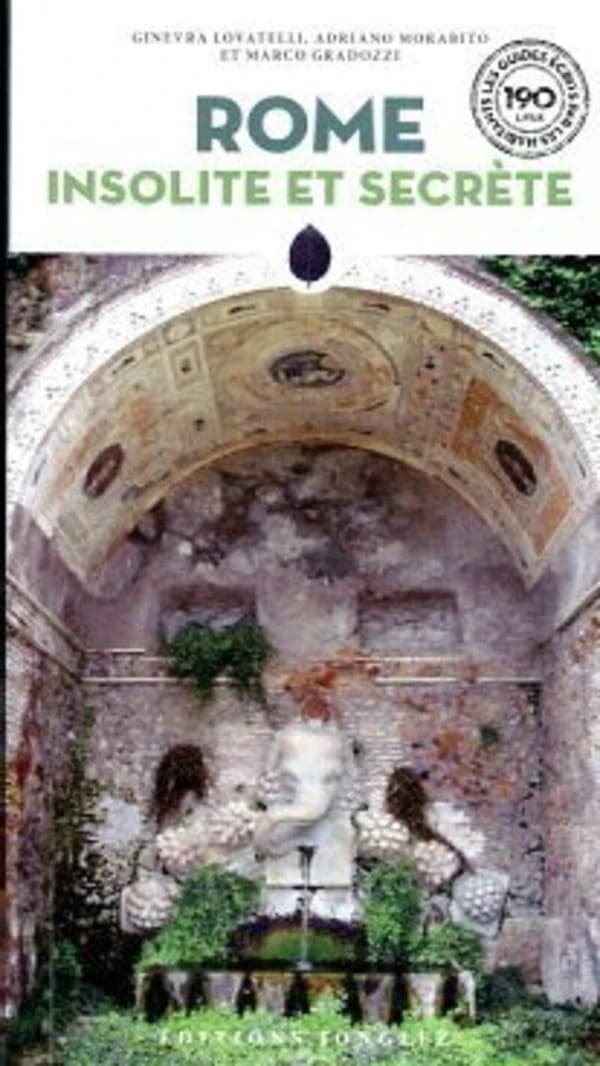 Rome insolite et secrète (7e éd.) Adriano Morabito, Marco Gradozzi et Ginevra Lovatelli ; [traduit de l'italien par Lucien d'Azay, Meridiem et Bénédicte Dazy]