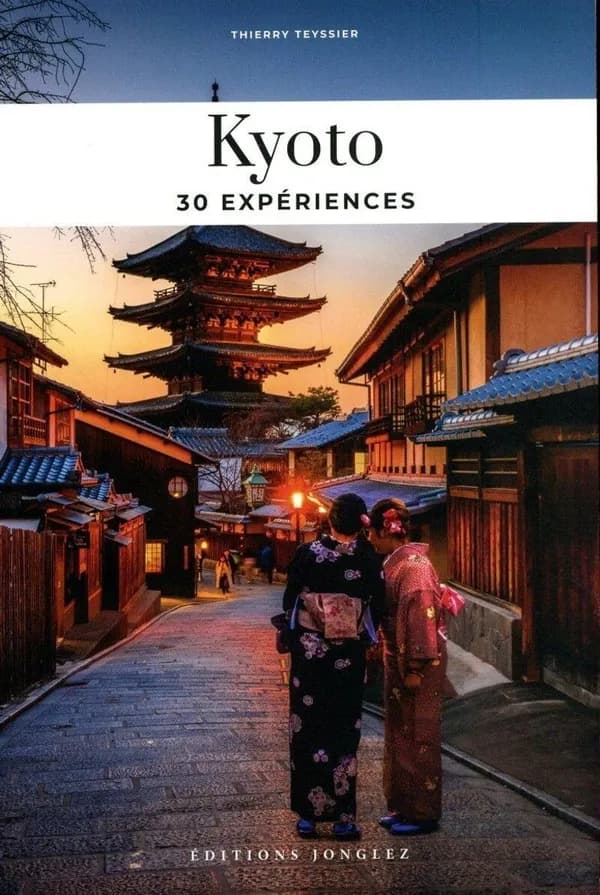 Kyoto : 30 expériences (2e éd.) écrit par Thierry Teyssier ; photos de Ito Makoto et Ebisu Shin ; illustré par Faustine Ferrara