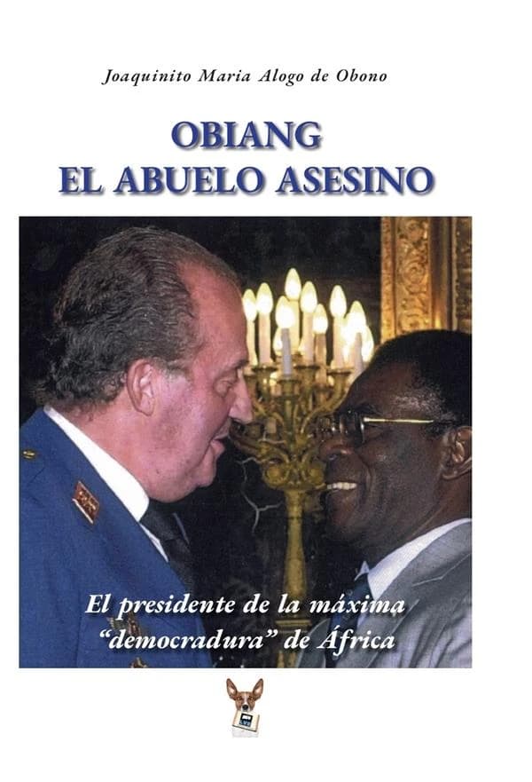 El abuelo asesino : Obiang, presidente de la máxima democradura de África