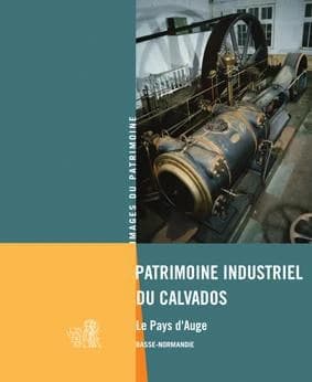 Patrimoine industriel du Calvados : pays d'Auge