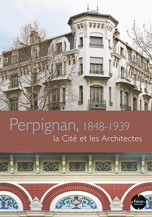 Perpignan, 1848-1939 : la cité et les architectes