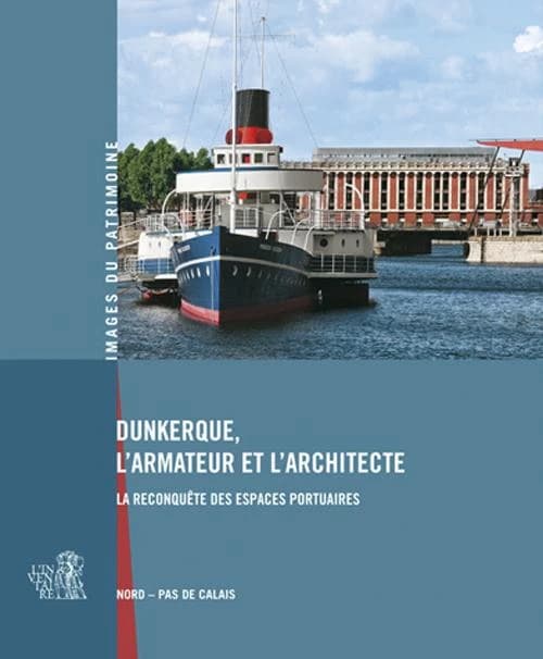 Dunkerque, l'armateur et l'architecte : la reconquête des espaces portuaires