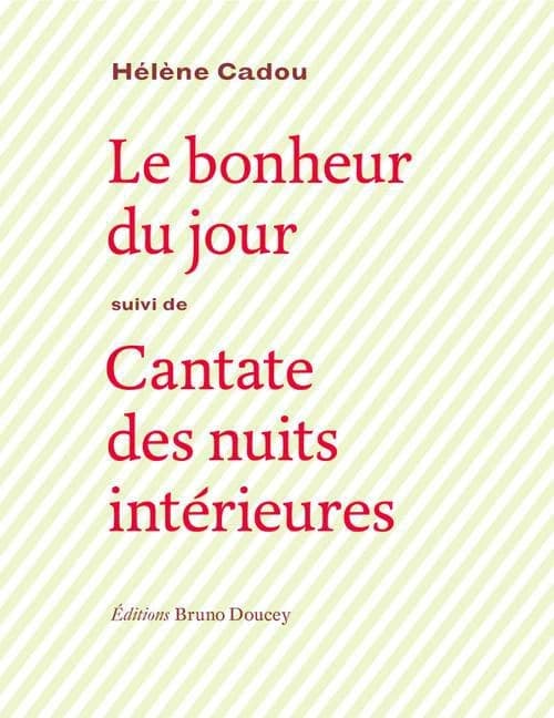 Le bonheur du jour ; suivi de Cantate des nuits intérieures
