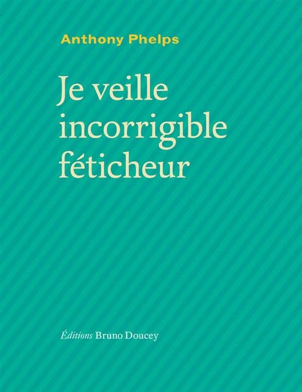 Je veille incorrigible féticheur