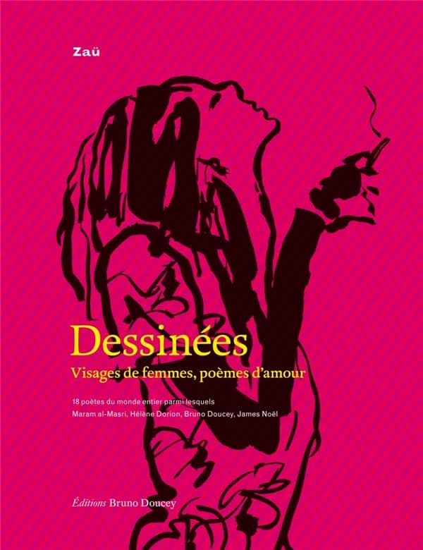 Dessinées : visages de femmes, poèmes d'amour : 18 poètes du monde entier parmi lesquels Maram al-Masri, Hélène Dorion, Bruno Doucey, James Noël