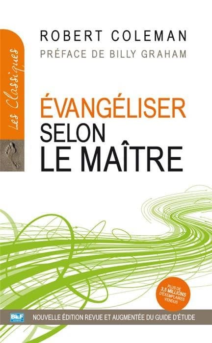 Évangéliser selon le maître (Nouvelle éd. corrigée et augmentée d'un guide d'étude) Robert Coleman ; préface de Billy Graham