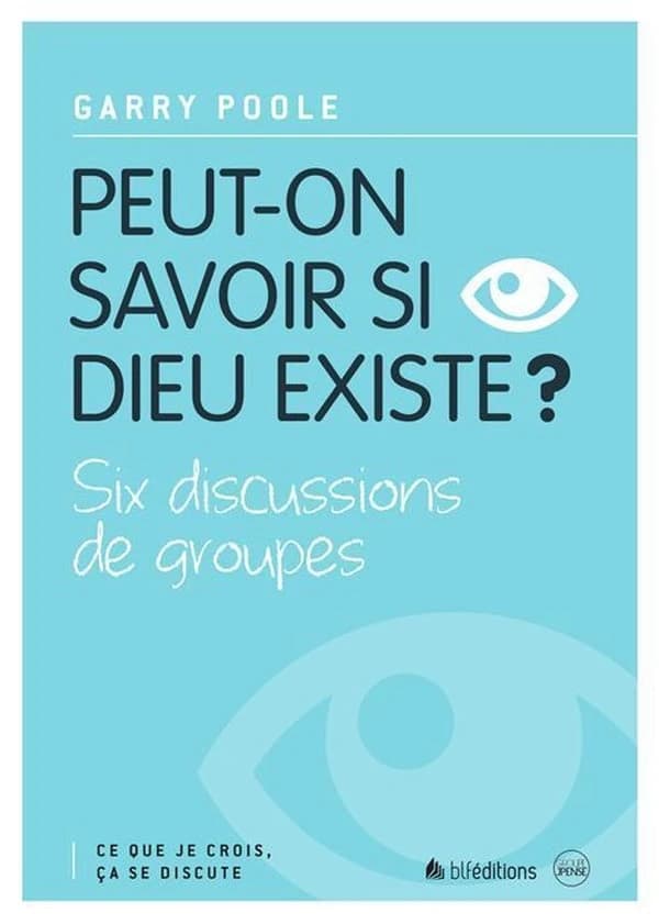 Peut-on savoir si Dieu existe ? : six discussions de groupes