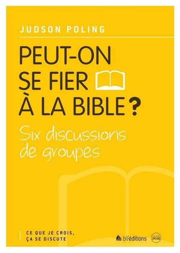 Peut-on se fier à la Bible ? : six discussions de groupes