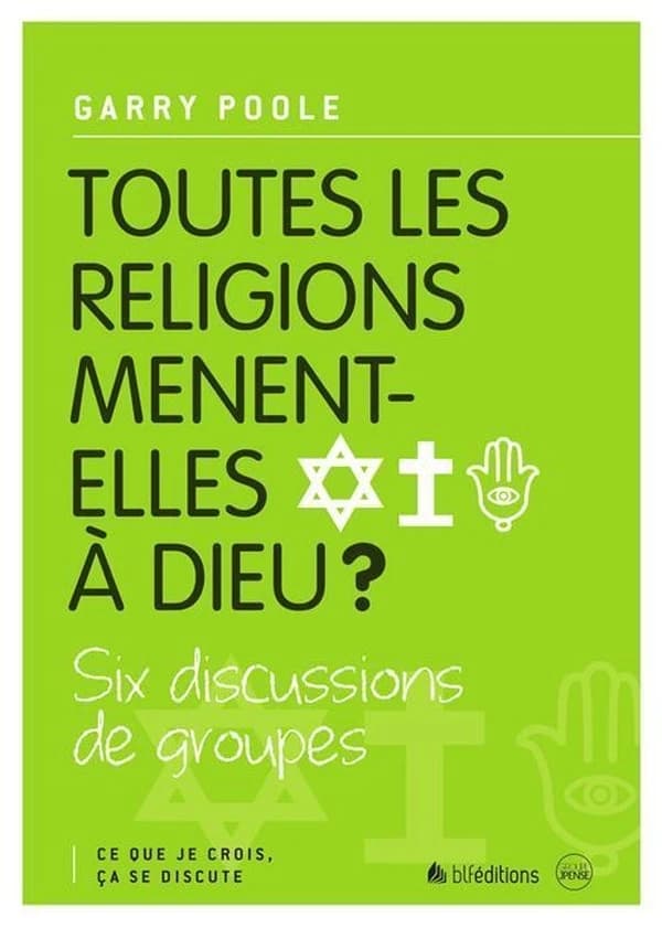 Toutes les religions mènent-elles à Dieu ? : six discussions de groupes