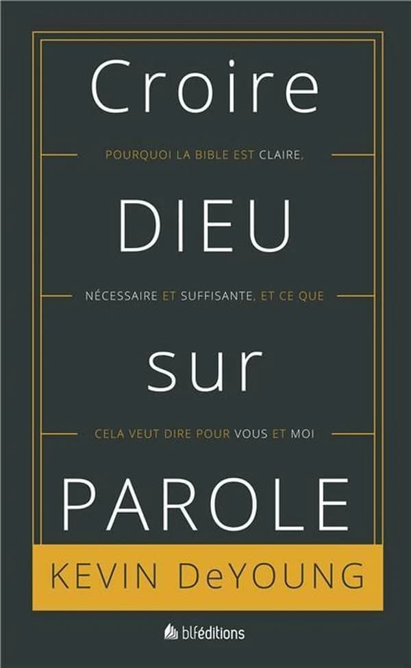 Croire Dieu sur parole : pourquoi la Bible est claire, nécessaire et suffisante, et ce que cela veut dire pour vous et moi