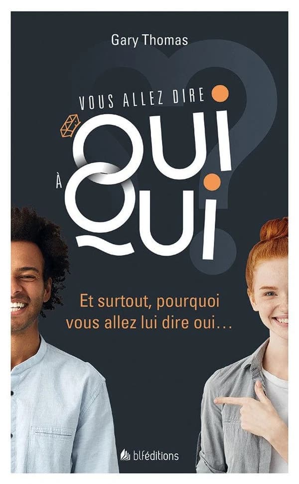 Vous allez dire oui à qui ? : et surtout, pourquoi vous allez lui dire oui