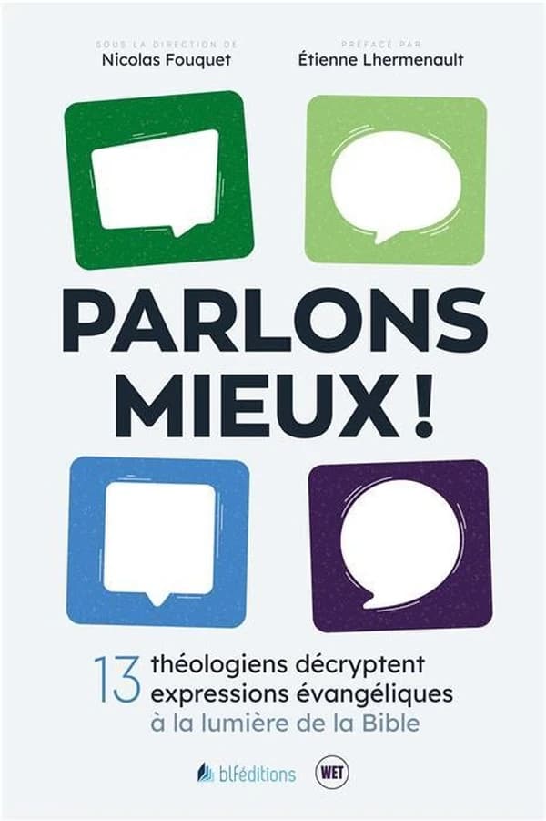 Parlons mieux ! : 13 théologiens décryptent 13 expressions évangéliques à la lumière de la Bible
