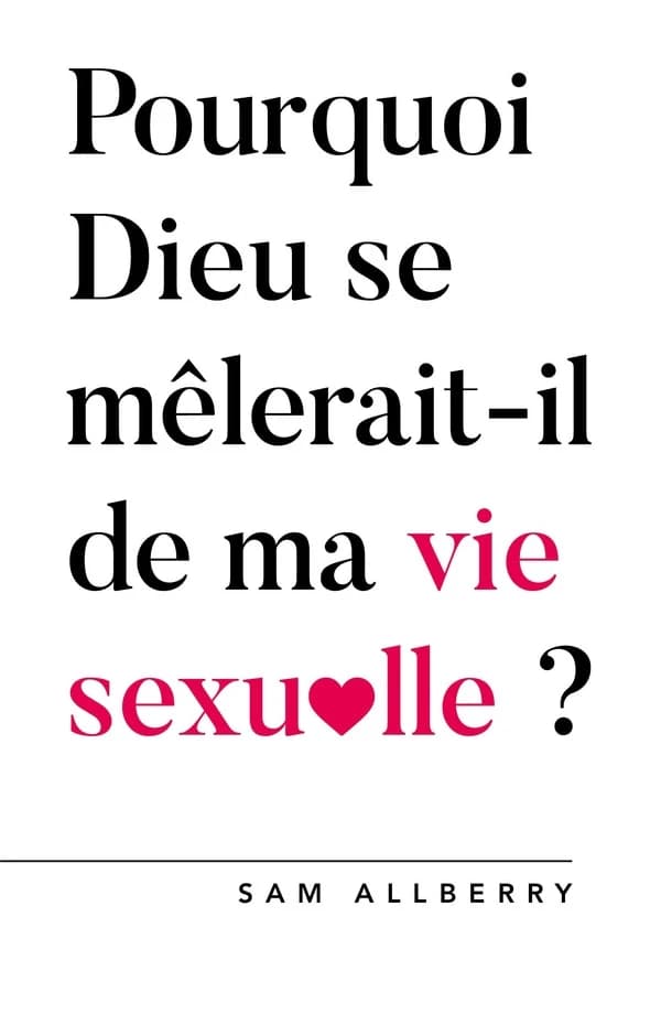 Pourquoi Dieu se mêlerait-il de ma vie sexuelle ?