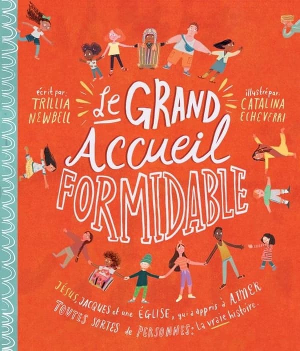 Le grand accueil formidable : Jésus, Jacques et une Église qui a appris à aimer toutes sortes de personnes : la vraie histoire
