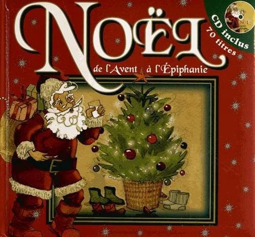 Noël, de l'avent à l'epiphanie : l'avent, la veillée au foyer, la veillée religieuse, les douze jours, l'épiphanie