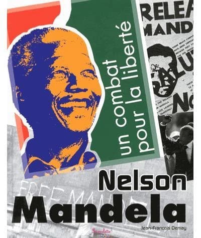Nelson Mandela ; un combat pour la liberté