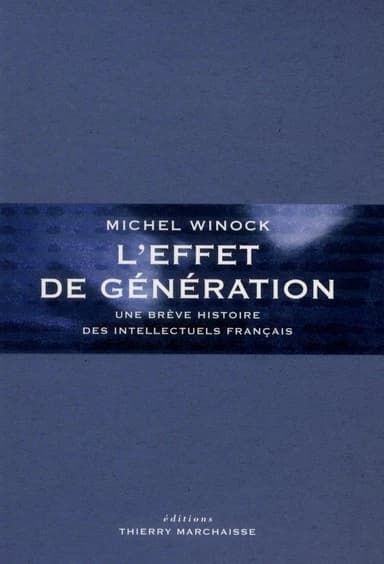 L'effet de génération : une brève histoire des intellectuels français