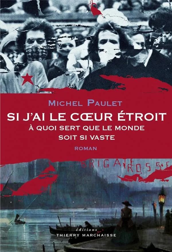 Si j'ai le coeur étroit à quoi sert que le monde soit si vaste : roman