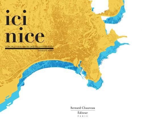 Ici Nice : guide de la ville par les artistes contemporains