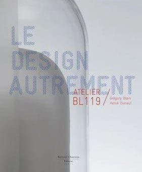 Le design autrement : Atelier BL119, Grégory Blain, Hervé Dixneuf