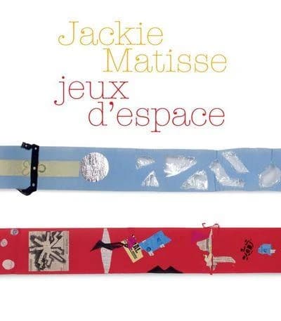 Jackie Matisse, Jeux d'espace : [exposition, Le Cateau-Cambrésis, musée départemental Matisse, 7 juillet-22 septembre 2013]