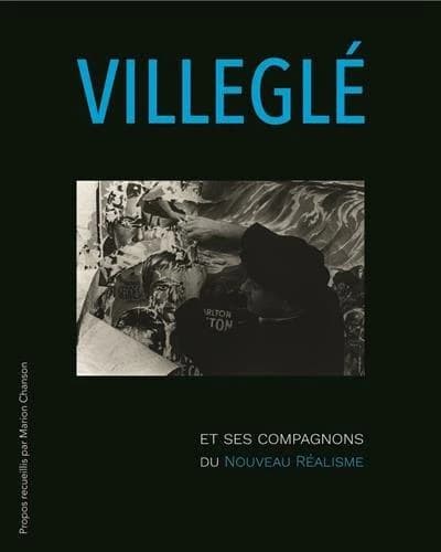 Villeglé et ses compagnons du Nouveau réalisme